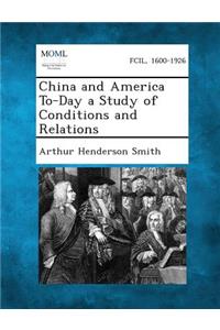 China and America To-Day a Study of Conditions and Relations