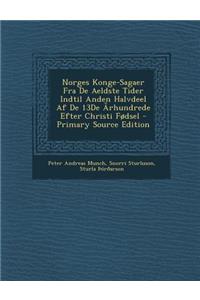 Norges Konge-Sagaer Fra de Aeldste Tider Indtil Anden Halvdeel AF de 13de Arhundrede Efter Christi Fodsel