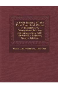 Brief History of the First Church of Christ in Middletown, Connecticut for Two Centuries and a Half, 1668-1918