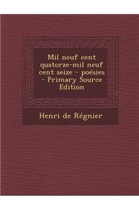 Mil Neuf Cent Quatorze-Mil Neuf Cent Seize - Poesies (Primary Source)