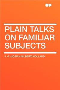 Plain Talks on Familiar Subjects