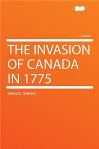 The Invasion of Canada in 1775
