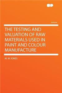 The Testing and Valuation of Raw Materials Used in Paint and Colour Manufacture