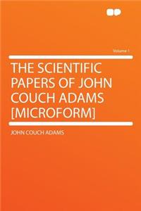 The Scientific Papers of John Couch Adams [Microform] Volume 1