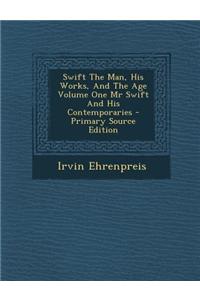 Swift the Man, His Works, and the Age Volume One MR Swift and His Contemporaries