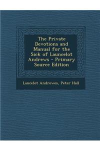The Private Devotions and Manual for the Sick of Launcelot Andrews