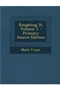 Roughing It, Volume 1