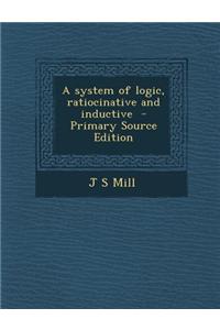 A System of Logic, Ratiocinative and Inductive