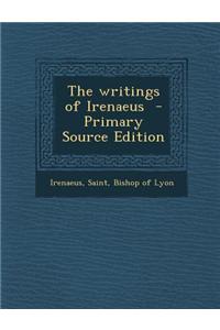 The Writings of Irenaeus - Primary Source Edition