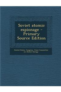 Soviet Atomic Espionage - Primary Source Edition
