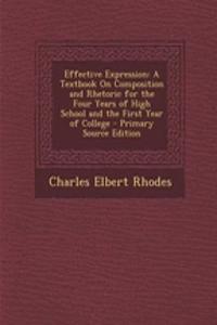 Effective Expression: A Textbook on Composition and Rhetoric for the Four Years of High School and the First Year of College