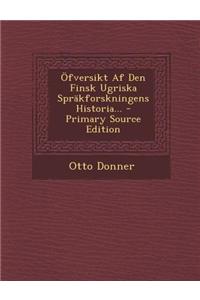 Ofversikt AF Den Finsk Ugriska Sprakforskningens Historia...