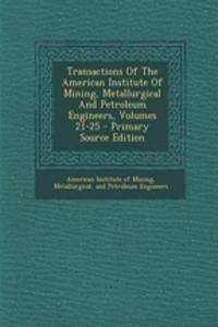 Transactions of the American Institute of Mining, Metallurgical and Petroleum Engineers, Volumes 21-25 - Primary Source Edition