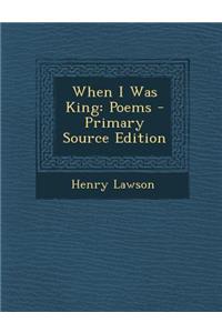 When I Was King: Poems