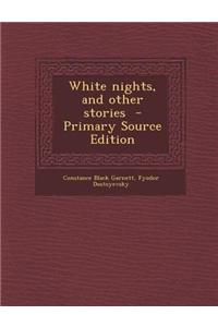 White Nights, and Other Stories - Primary Source Edition