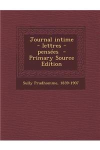 Journal Intime - Lettres - Pensees - Primary Source Edition