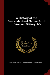 History of the Descendants of Nathan Lord of Ancient Kittery, Me