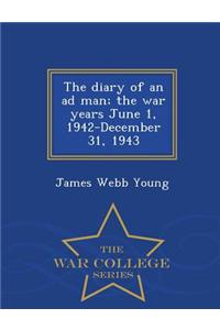 Diary of an Ad Man; The War Years June 1, 1942-December 31, 1943 - War College Series