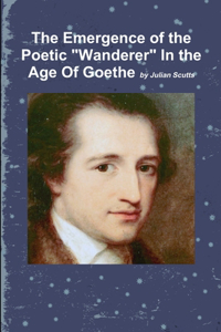 Emergence of the Poetic Wanderer In the Age Of Goethe