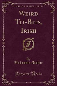 Weird Tit-Bits, Irish (Classic Reprint)