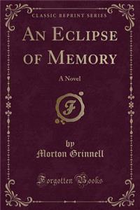 An Eclipse of Memory: A Novel (Classic Reprint)