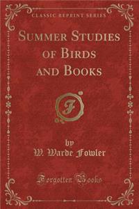 Summer Studies of Birds and Books (Classic Reprint)