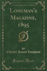 Longman's Magazine, 1895 (Classic Reprint)