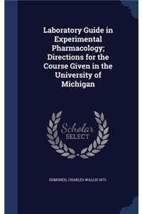 Laboratory Guide in Experimental Pharmacology; Directions for the Course Given in the University of Michigan