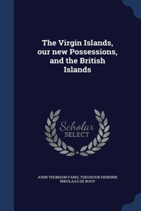 The Virgin Islands, our new Possessions, and the British Islands