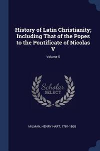 History of Latin Christianity; Including That of the Popes to the Pontificate of Nicolas V; Volume 5