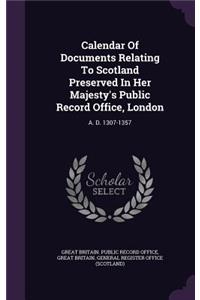 Calendar of Documents Relating to Scotland Preserved in Her Majesty's Public Record Office, London