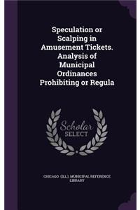 Speculation or Scalping in Amusement Tickets. Analysis of Municipal Ordinances Prohibiting or Regula