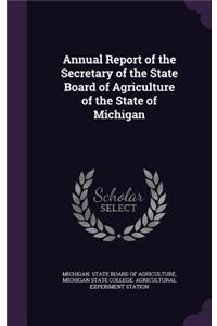 Annual Report of the Secretary of the State Board of Agriculture of the State of Michigan
