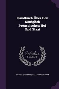 Handbuch Uber Den Koniglich Preussischen Hof Und Staat
