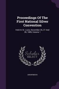 Proceedings Of The First National Silver Convention