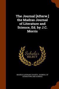 Journal [Afterw.] the Madras Journal of Literature and Science, Ed. by J.C. Morris