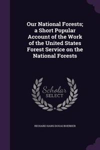 Our National Forests; A Short Popular Account of the Work of the United States Forest Service on the National Forests