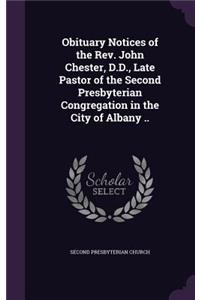 Obituary Notices of the Rev. John Chester, D.D., Late Pastor of the Second Presbyterian Congregation in the City of Albany ..