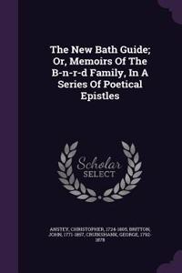 The New Bath Guide; Or, Memoirs Of The B-n-r-d Family, In A Series Of Poetical Epistles