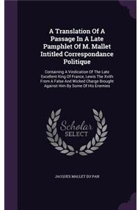 A Translation Of A Passage In A Late Pamphlet Of M. Mallet Intitled Correspondance Politique