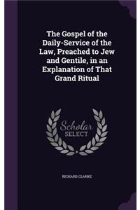 Gospel of the Daily-Service of the Law, Preached to Jew and Gentile, in an Explanation of That Grand Ritual