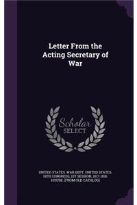 Letter From the Acting Secretary of War