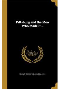 Pittsburg and the Men Who Made It ..