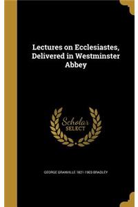 Lectures on Ecclesiastes, Delivered in Westminster Abbey