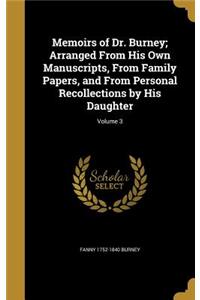 Memoirs of Dr. Burney; Arranged From His Own Manuscripts, From Family Papers, and From Personal Recollections by His Daughter; Volume 3