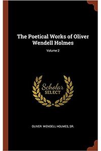 Poetical Works of Oliver Wendell Holmes; Volume 2