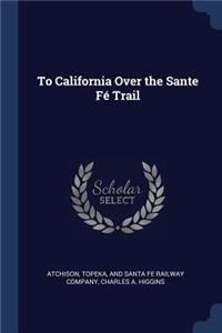 To California Over the Sante Fé Trail