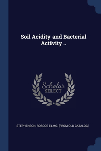 Soil Acidity and Bacterial Activity ..