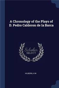 A Chronology of the Plays of D. Pedro Calderon de la Barca