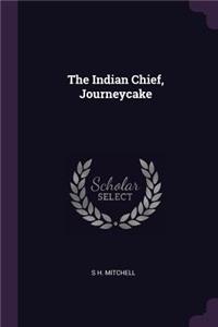 The Indian Chief, Journeycake